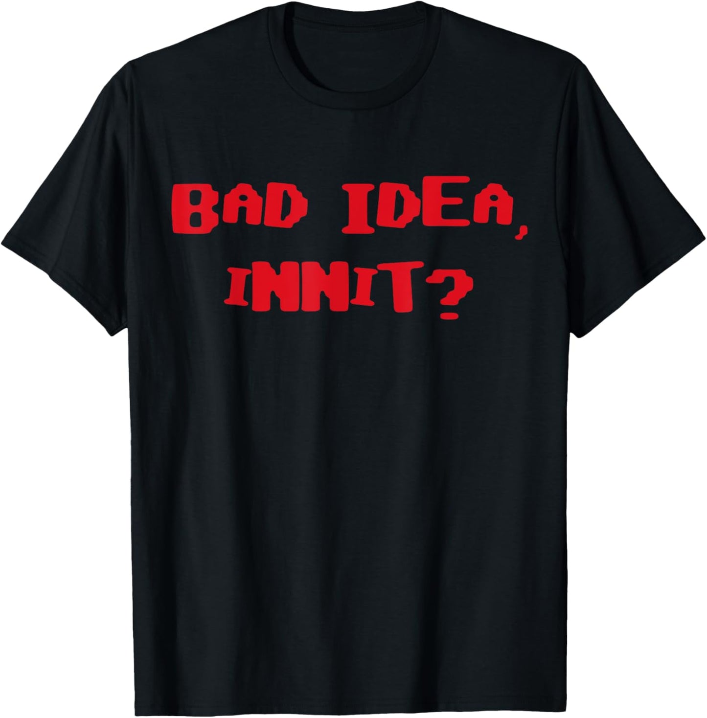 Bad Idea Innit T-Shirt - T-Shirt | Black