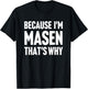 Because I'm Masen That's Why Am Personalized Name T-Shirt - T-Shirt | Black