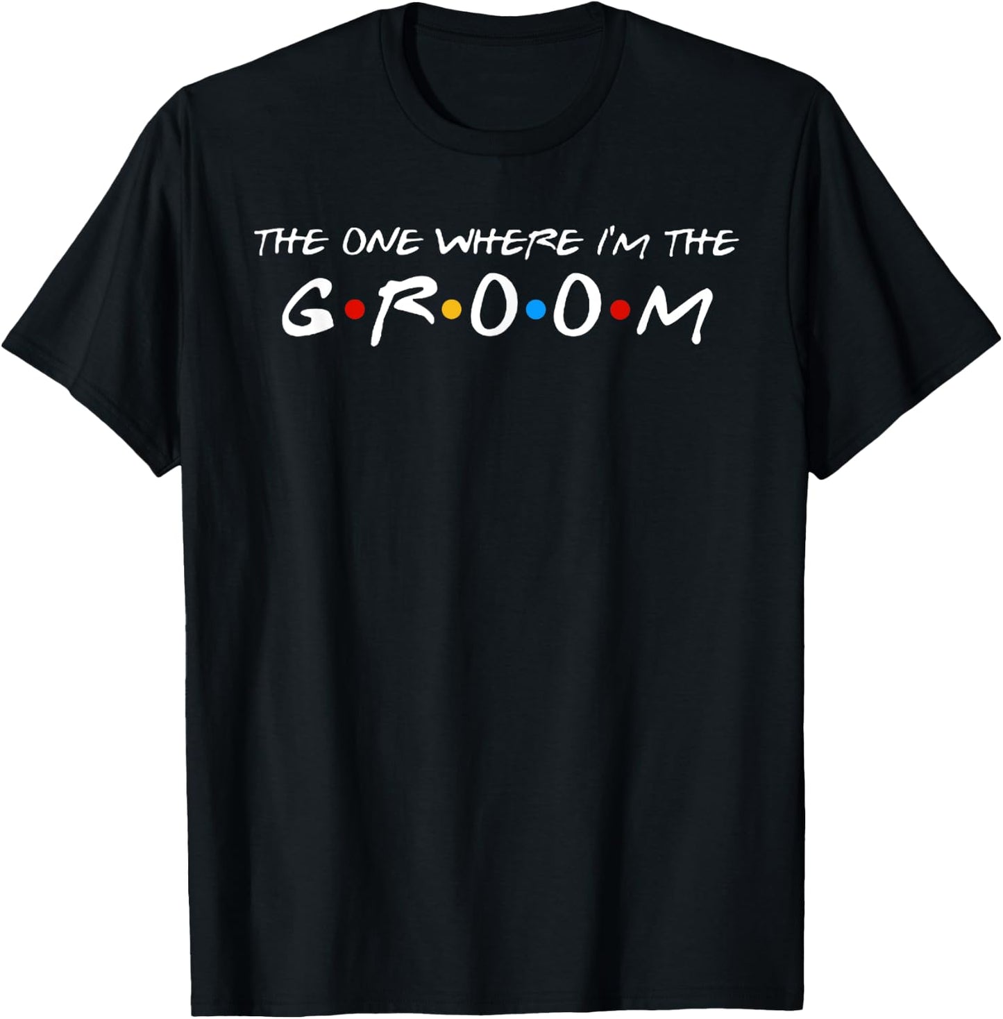 The One Where I'm The Groom Small T-Shirt - T-Shirt | Black