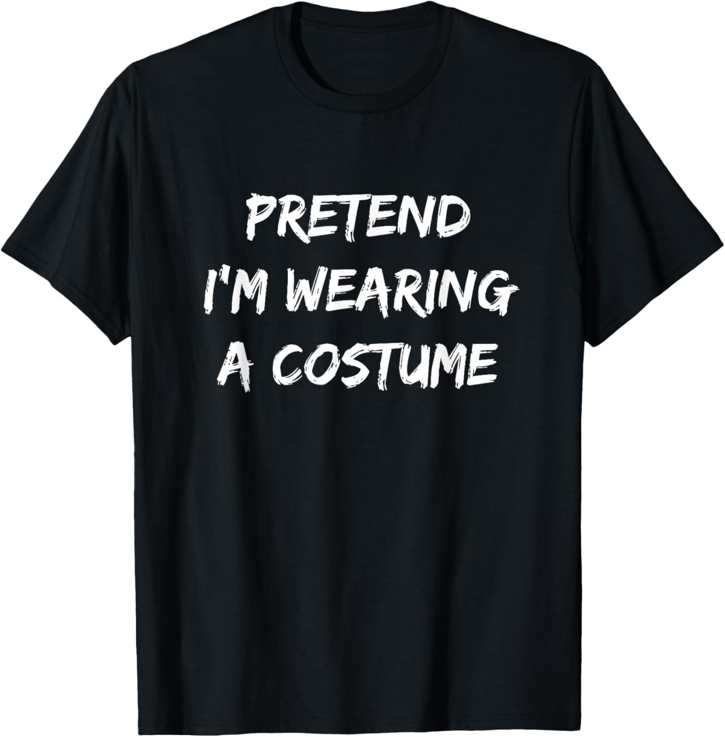 Pretend I'm Wearing A Costume | Halloween T-Shirt - T-Shirt | Black