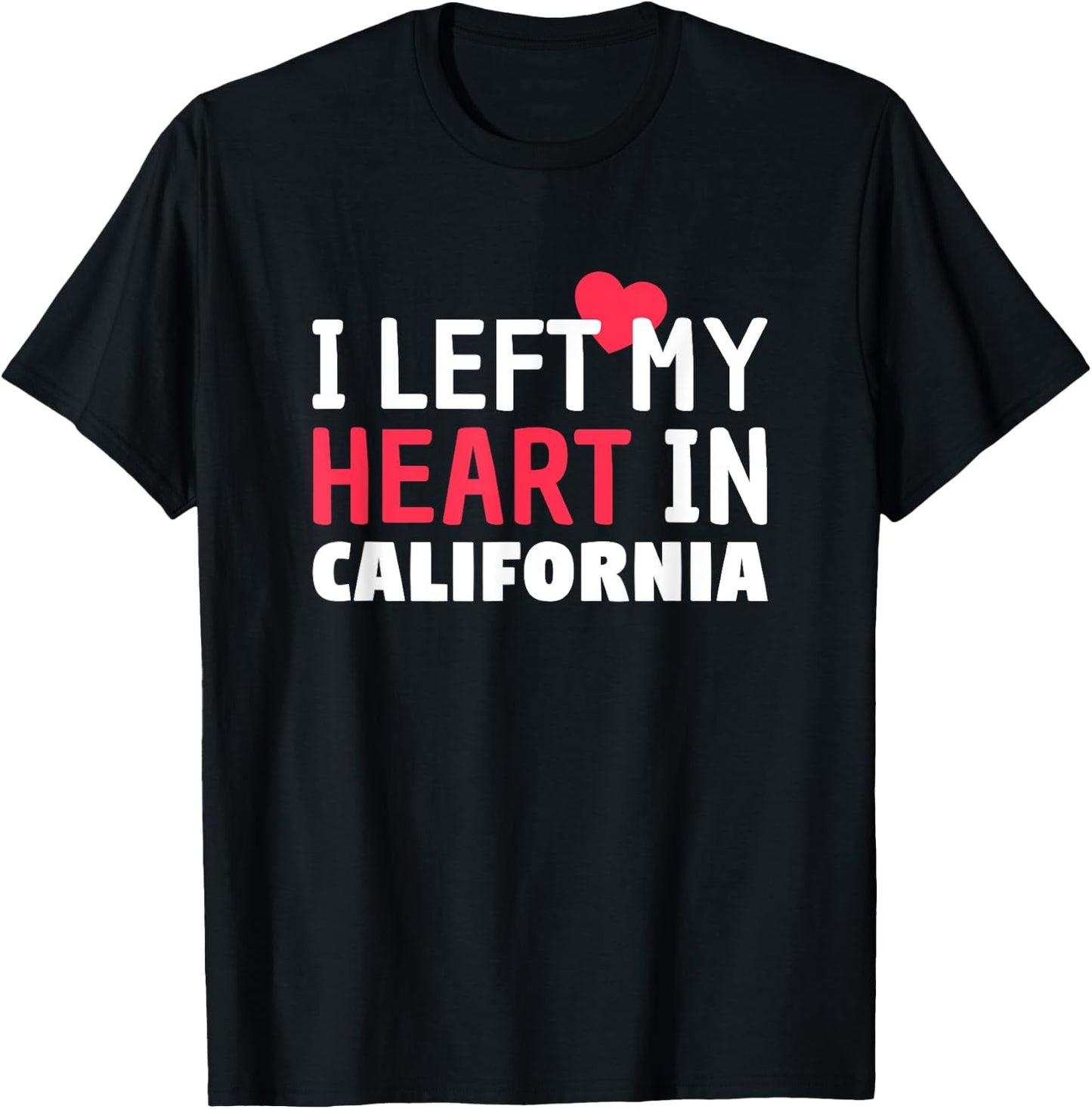 I Left My Heart In California Home State Patriotic T-Shirt - T-Shirt | Black