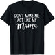 Don't Make Me Act Like My Mama Funny Mothers Day Gift T-Shirt - T-Shirt | Black
