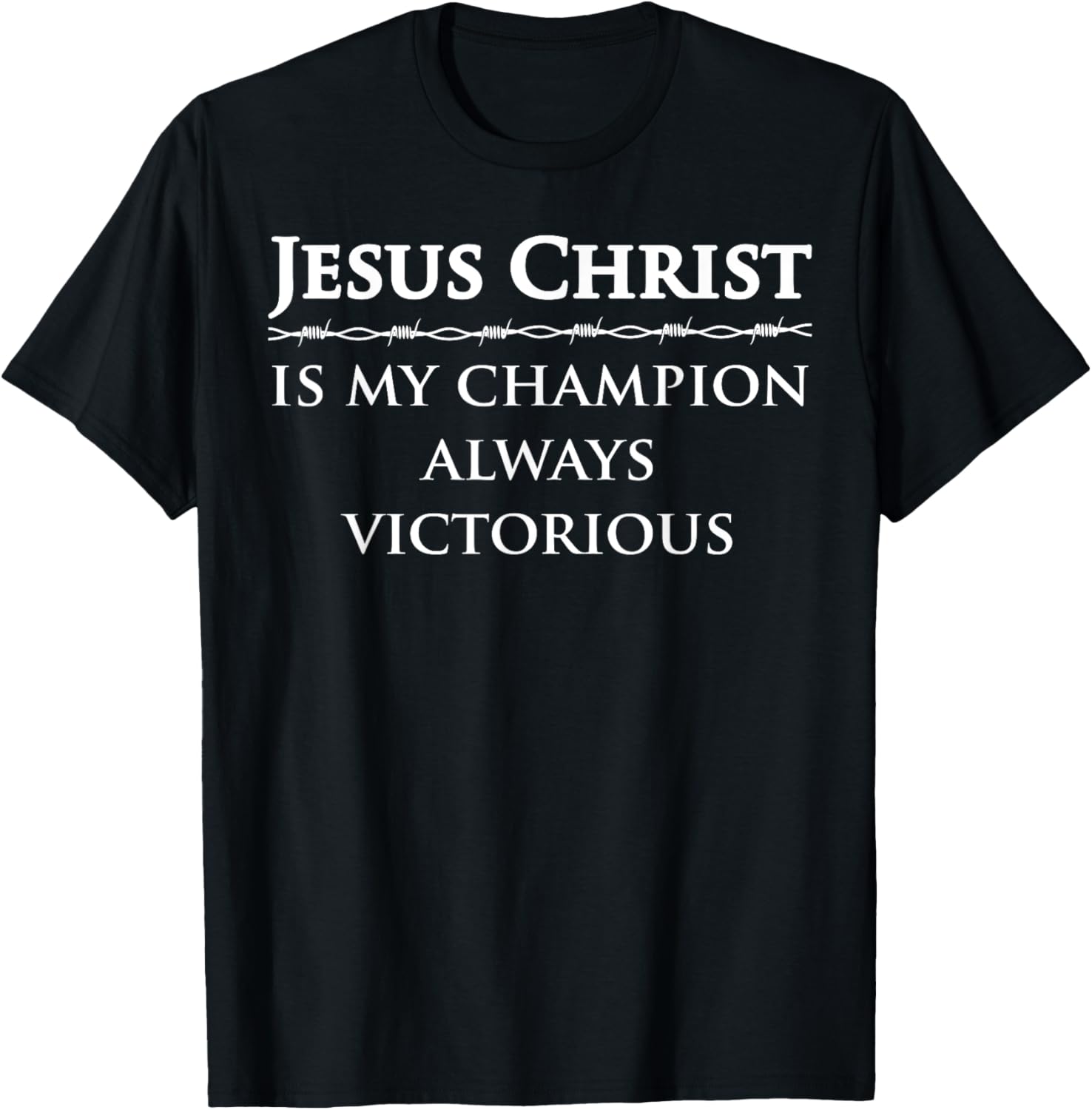 Jesus Christ, is my champion, always victorious T-Shirt - T-Shirt | Black