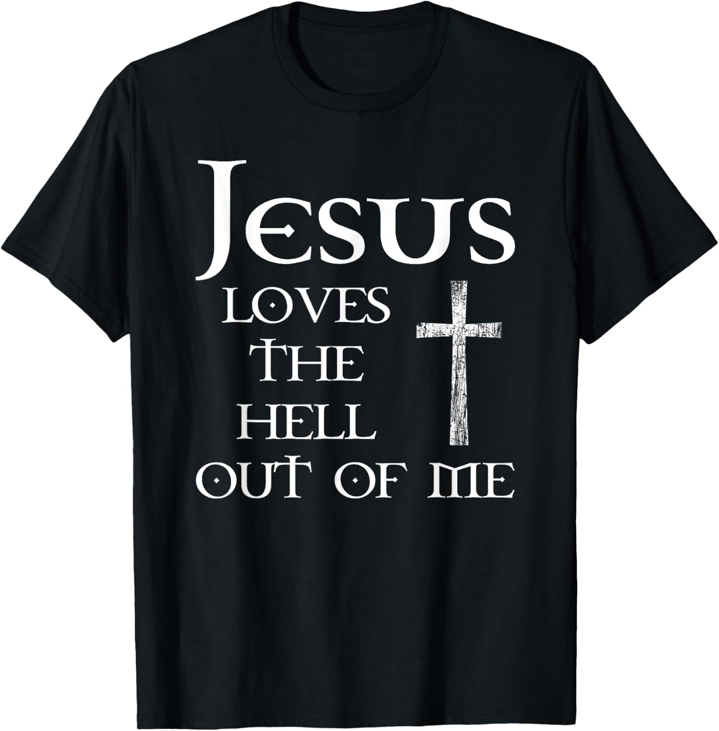 Jesus Loves the Hell Out of Me T-Shirt - T-Shirt | Black