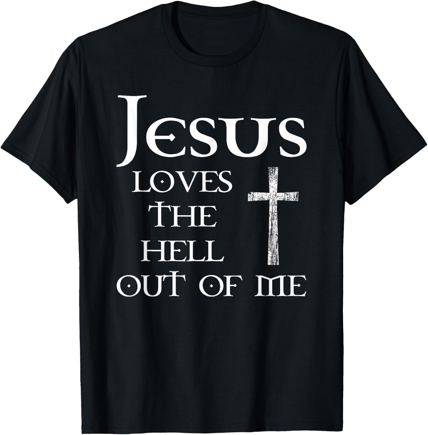 Jesus Loves the Hell Out of Me T-Shirt - T-Shirt | Black