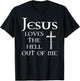 Jesus Loves the Hell Out of Me T-Shirt - T-Shirt | Black