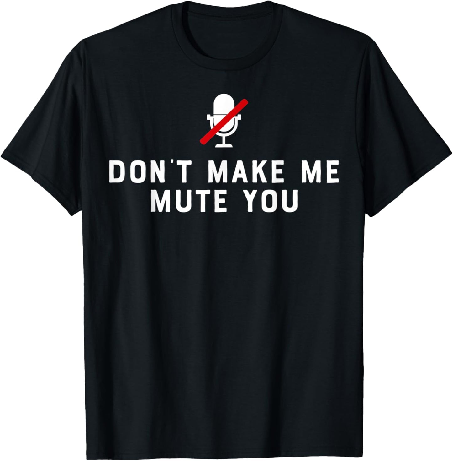 Don't Make Me Mute You Online Meeting Virtual Teachers Gift Women T-Shirt - T-Shirt | Black
