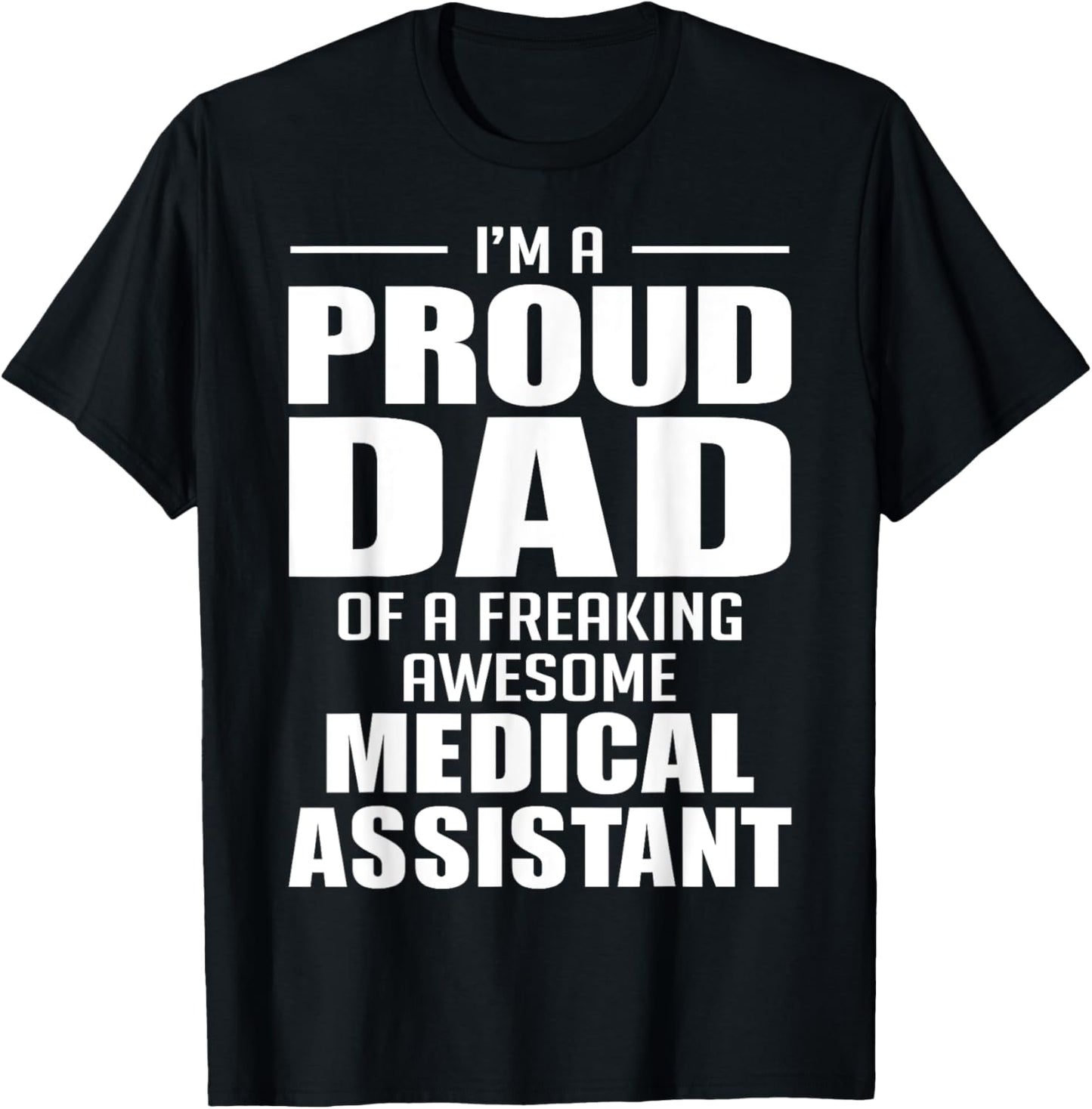 Proud Dad of a Freaking Awesome Medical Assistant Funny T-Shirt - T-Shirt | Black