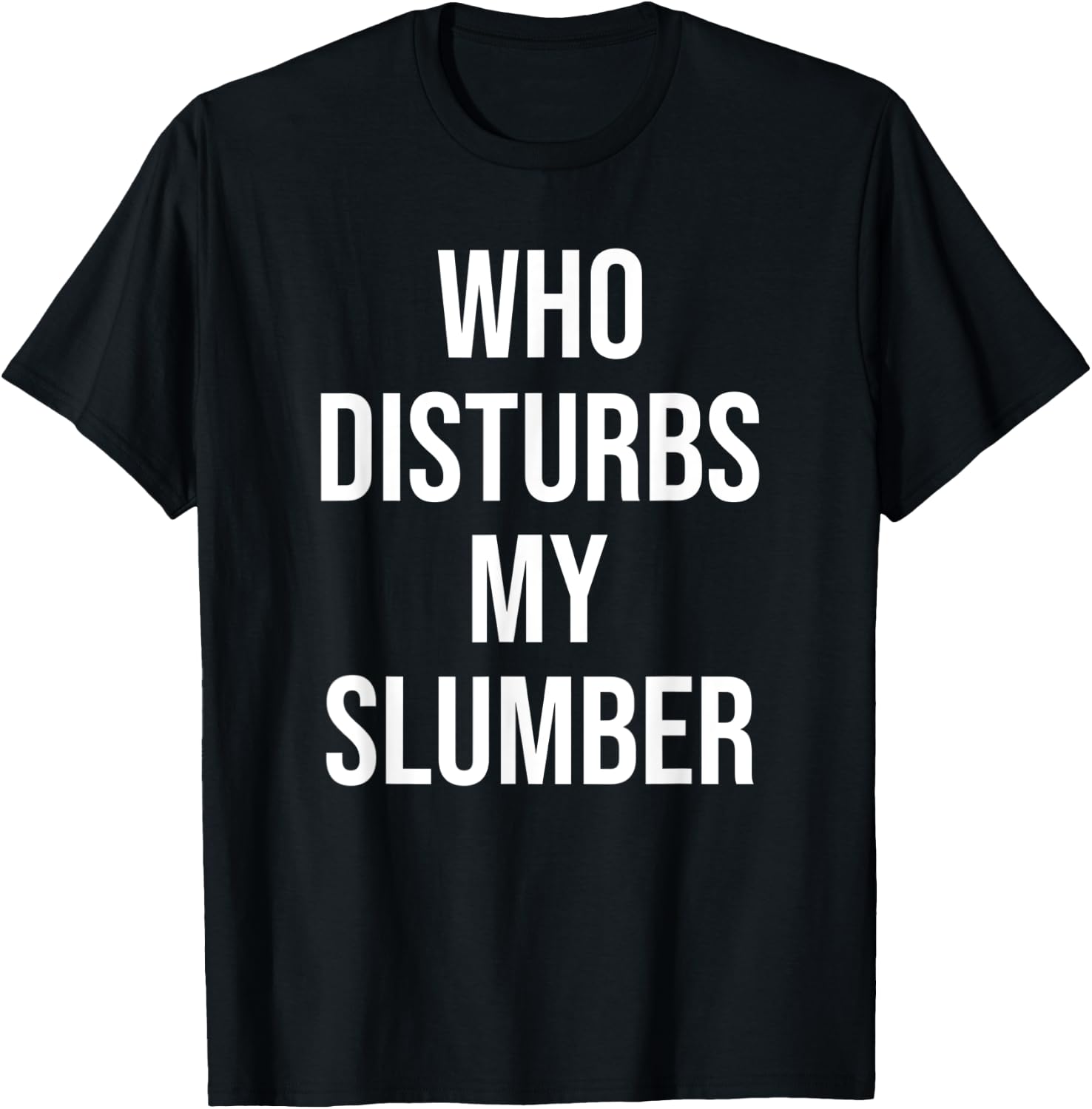 Who Disturbs My Slumber T-Shirt - T-Shirt | Black