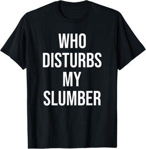 Who Disturbs My Slumber T-Shirt - T-Shirt | Black