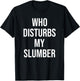 Who Disturbs My Slumber T-Shirt - T-Shirt | Black