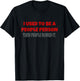 I Used To Be A People Person Funny T-Shirt - T-Shirt | Black