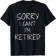 Funny sorry i can't i'm retired for retirement pensioner T-Shirt - T-Shirt | Black