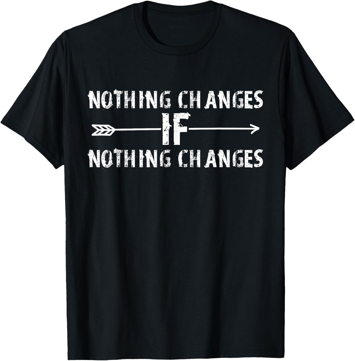 Nothing Changes if Nothing Changes Funny Quote Sayings T-Shirt - T-Shirt | Black