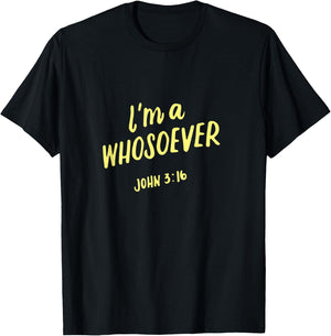 I'm A Whosoever John 3 16, Christian Quotes, Bible Verse T-Shirt - T-Shirt | Black
