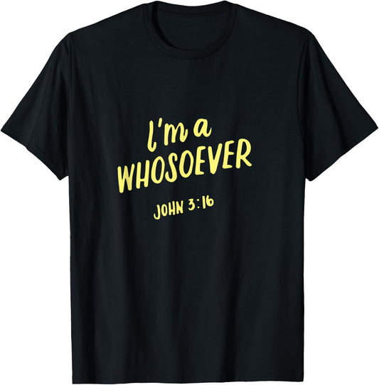I'm A Whosoever John 3 16, Christian Quotes, Bible Verse T-Shirt - T-Shirt | Black