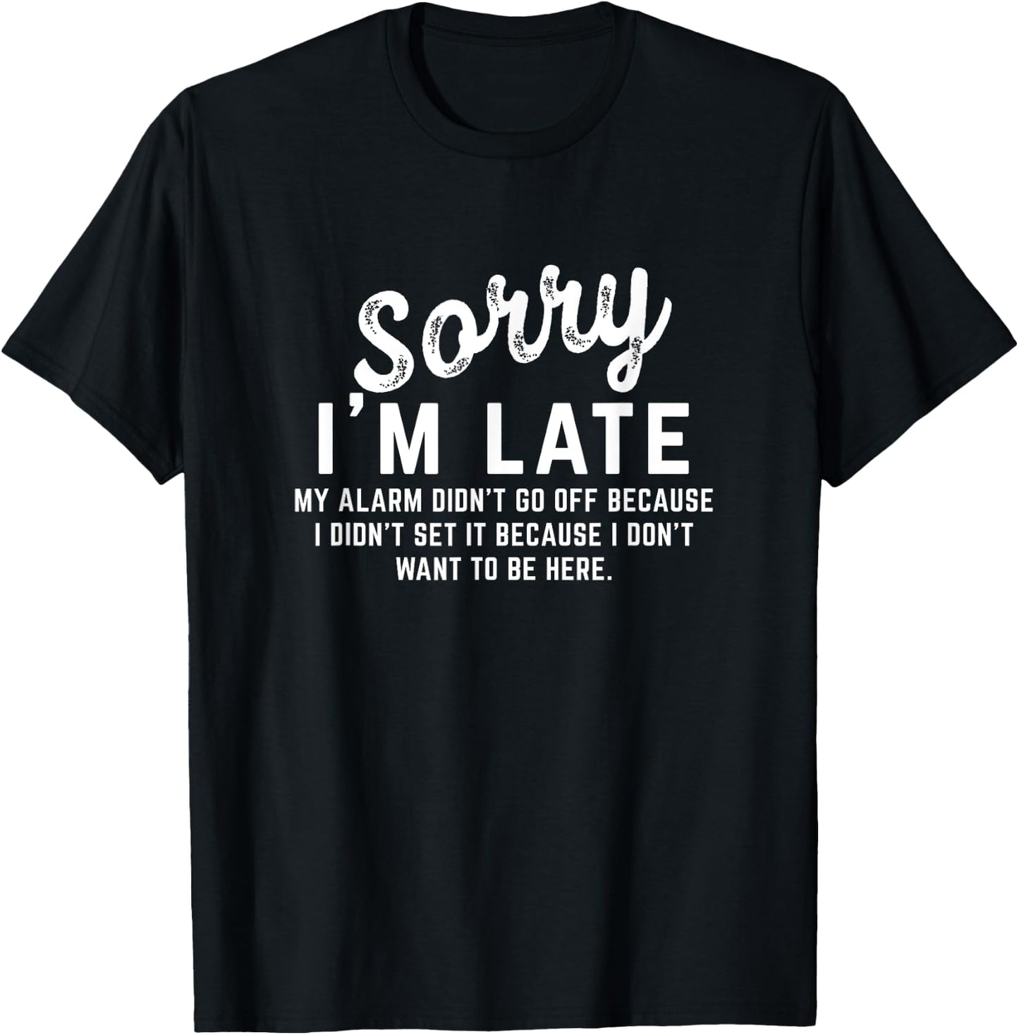 Sorry I'm Late My Alarm didn't go off Shirts T-Shirt - T-Shirt | Black