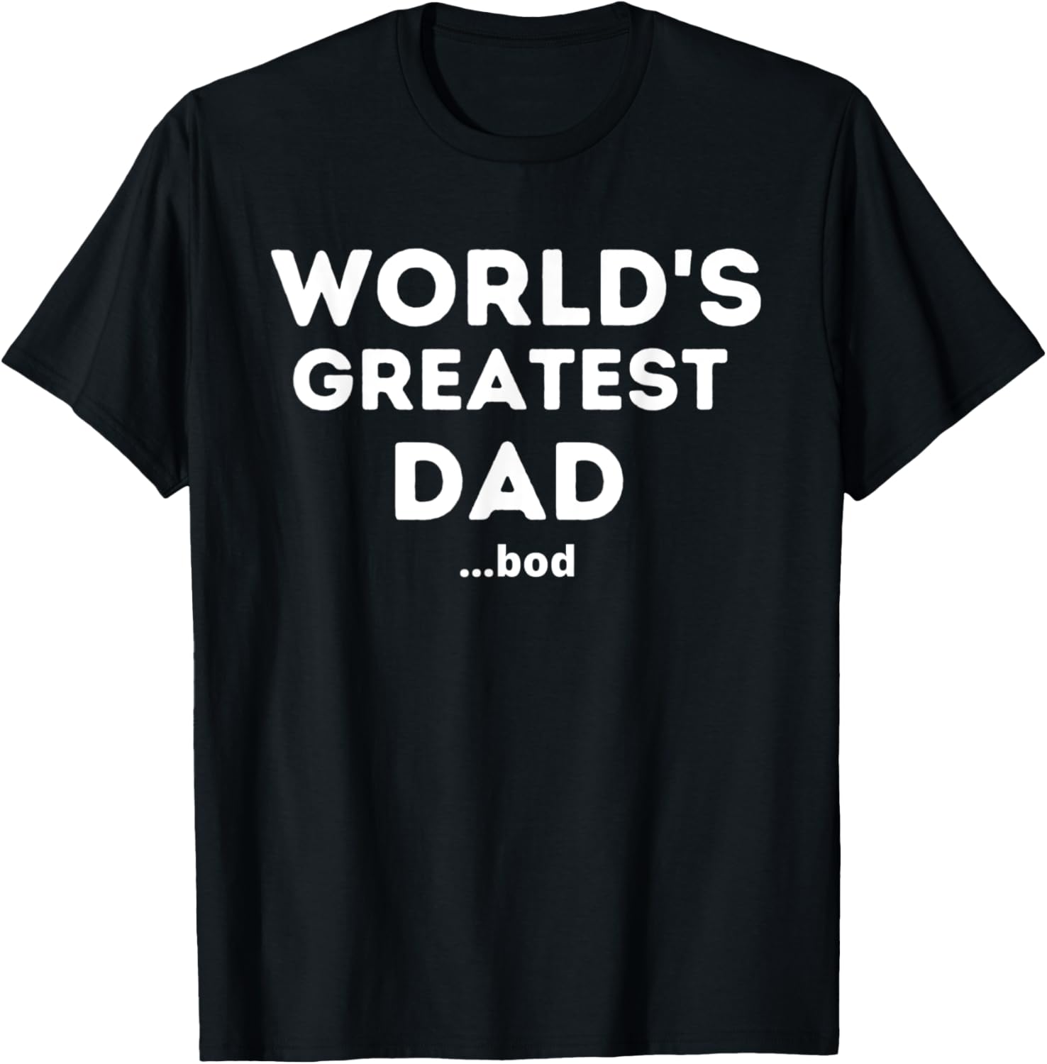 Worlds Greatest Dad Bod Funny Fathers Day Grandpa Men T-Shirt - T-Shirt | Black