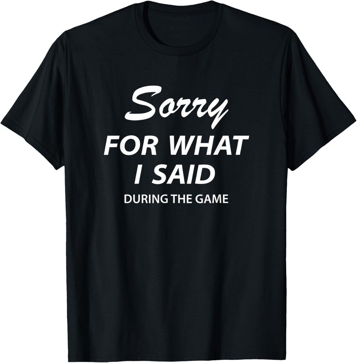 Sorry For What I Said During The Game Funny Fall Days T-Shirt - T-Shirt | Black