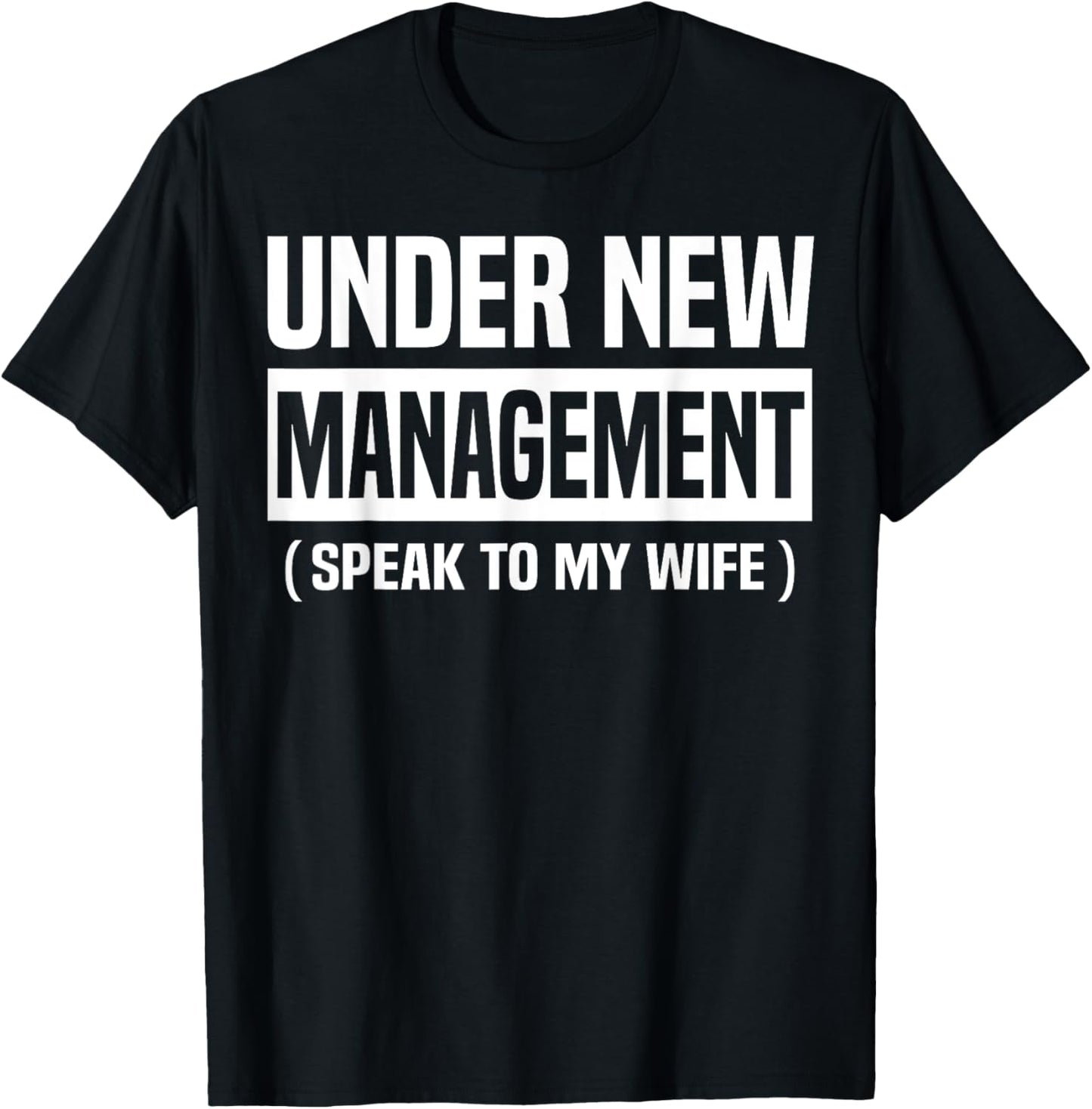 Under New Management Speak To My Wife Funny Husband WIfe T-Shirt - T-Shirt | Black