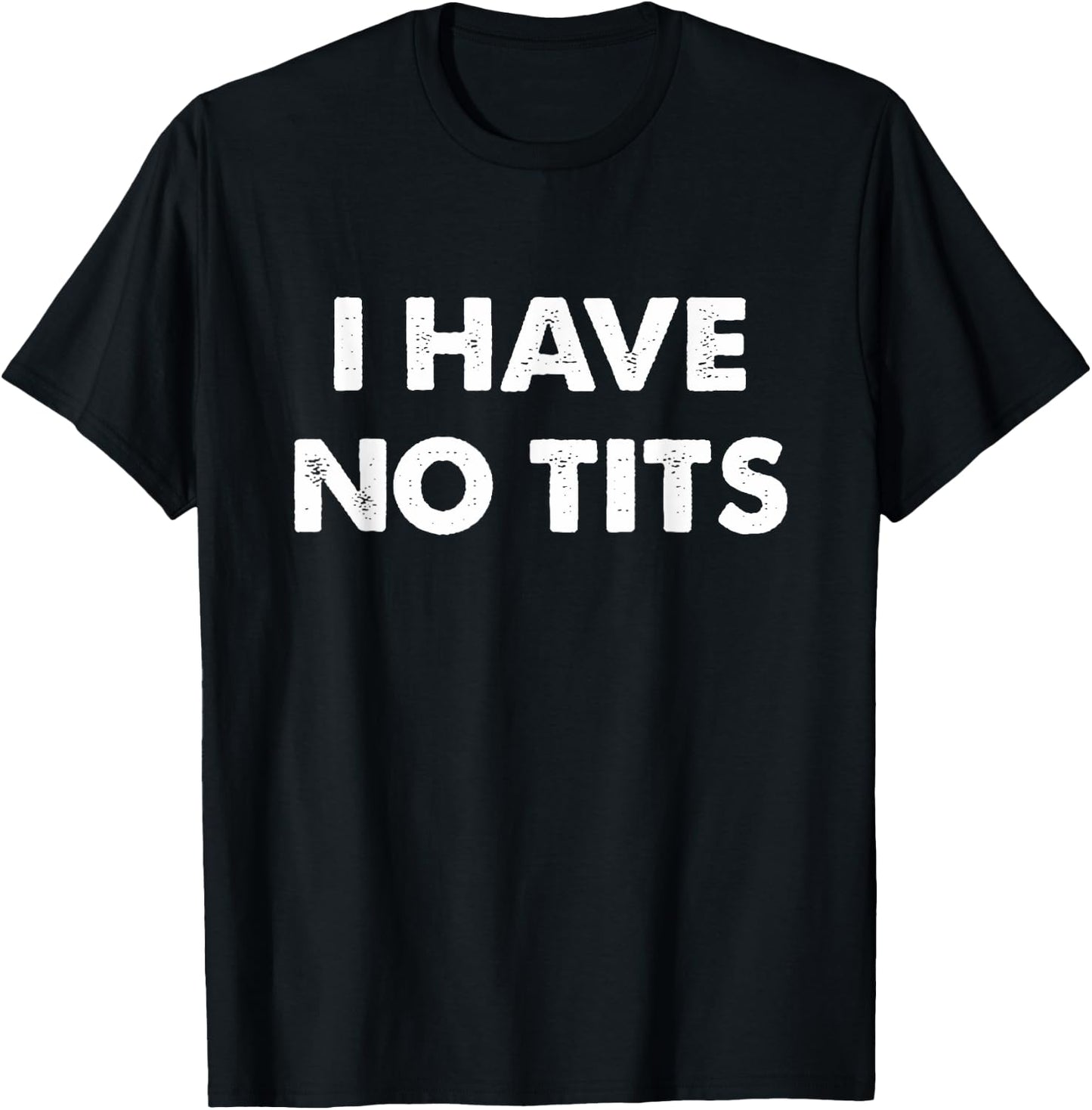 I Have No Tits T-Shirt - T-Shirt | Black