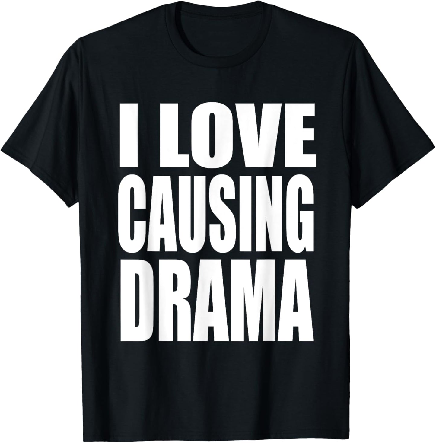 I Love Causing Drama Funny Shirt, I Love Causing Drama T-Shirt - T-Shirt | Black