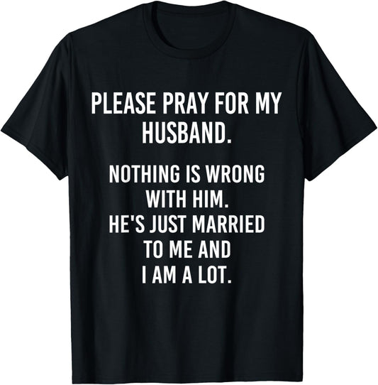 Please Pray For My Husband Nothing Is Wrong With Him T-Shirt - T-Shirt | Black