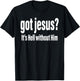 Got Jesus It's Hell Without Him Christian Faith T-Shirt - T-Shirt | Black