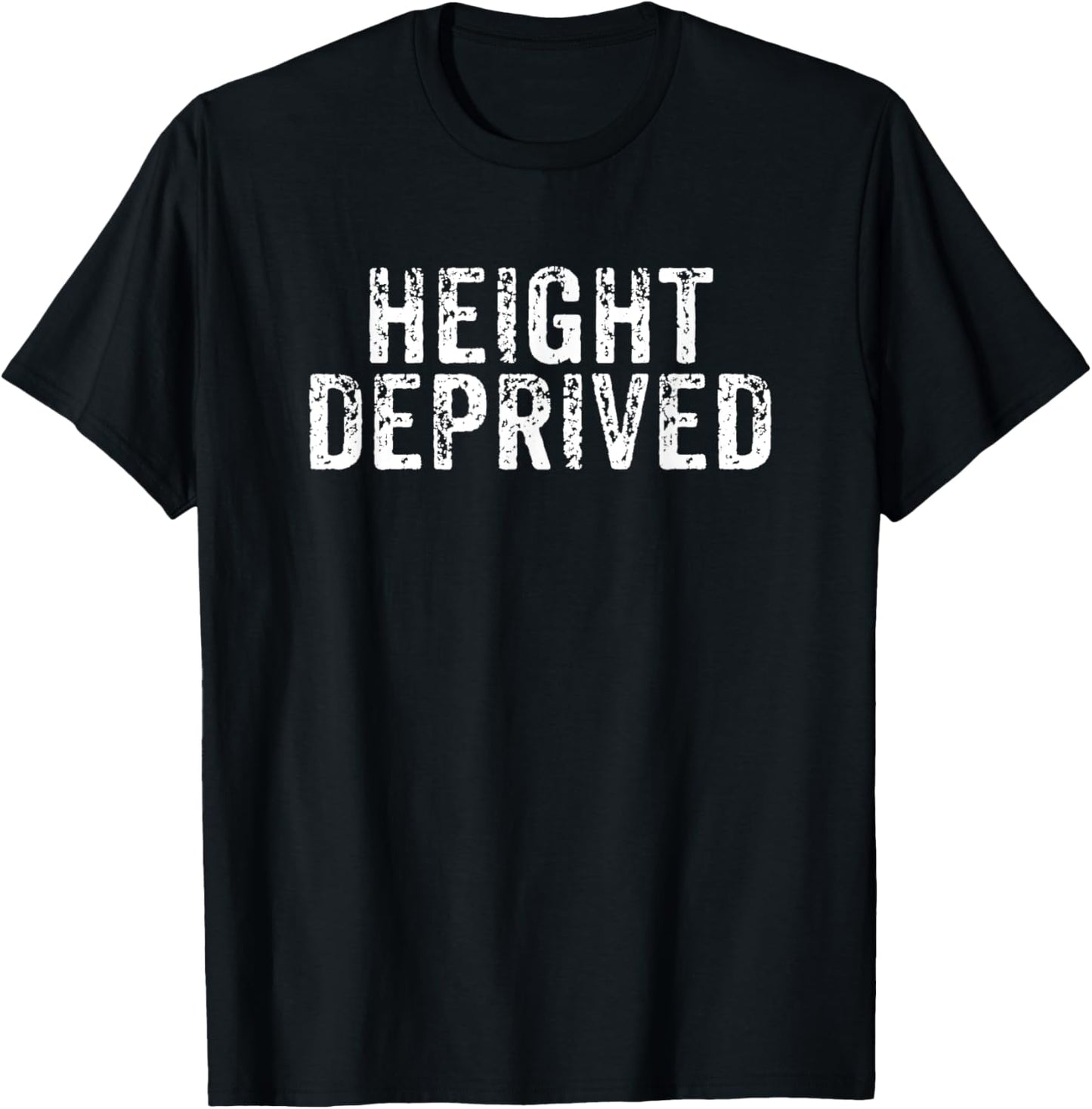 Height Deprived Short People Funny Saying Joke Gag T-Shirt - T-Shirt | Black
