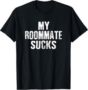 My Roommate Sucks T-Shirt - T-Shirt | Black