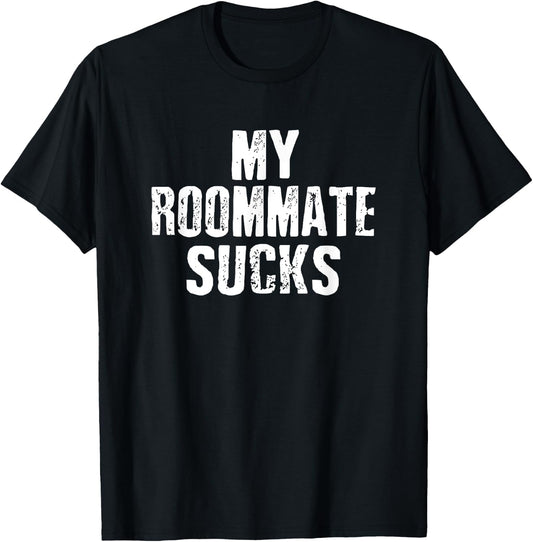 My Roommate Sucks T-Shirt - T-Shirt | Black