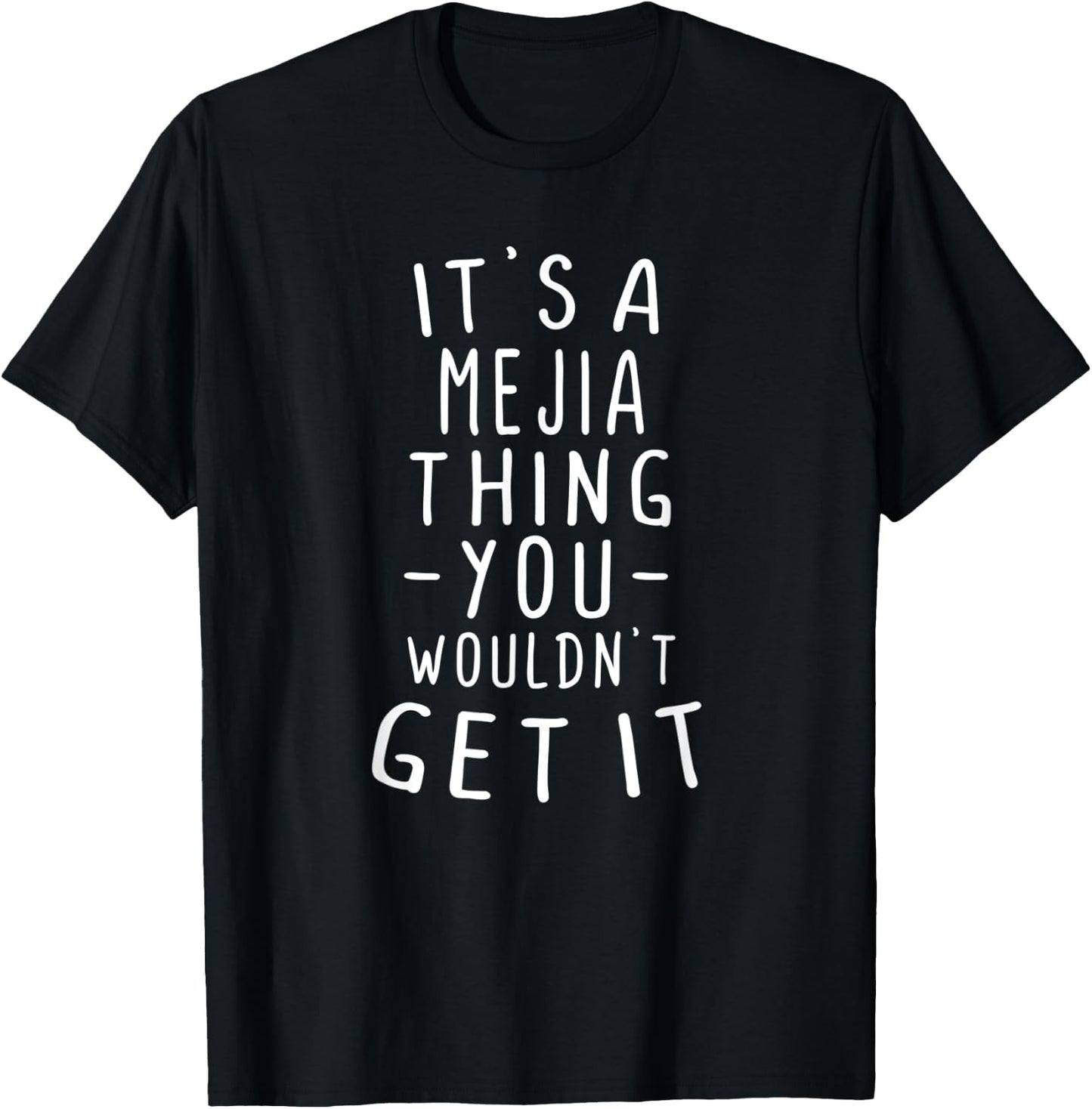 It's A Mejia Thing You Wouldn't Get It Last Name Gift T-Shirt - T-Shirt | Black