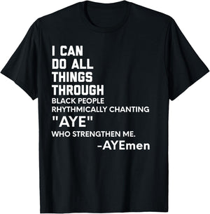 I Can Do All Things Through Black People Chanting AYE Ayemen T-Shirt - T-Shirt | Black