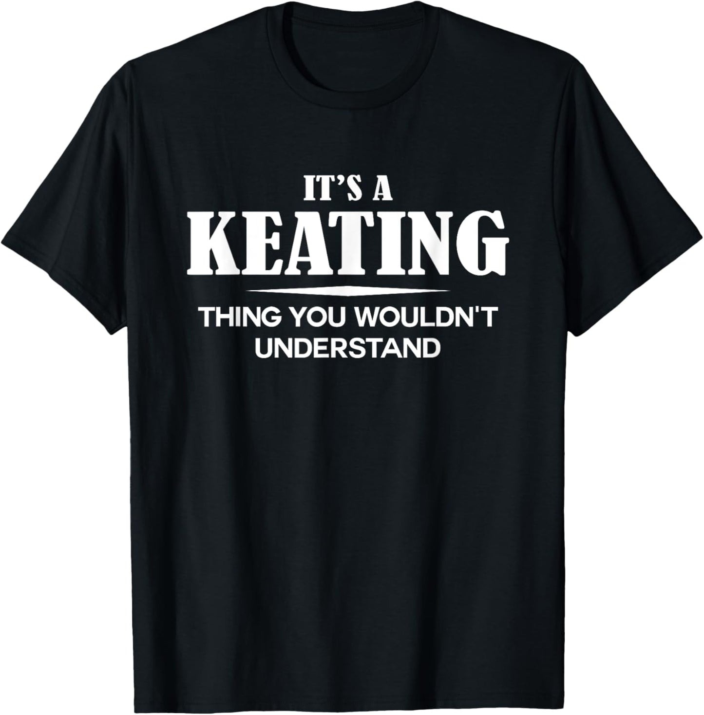 It's A KEATING Thing You Wouldn't Understand KEATING Name T-Shirt - T-Shirt | Black