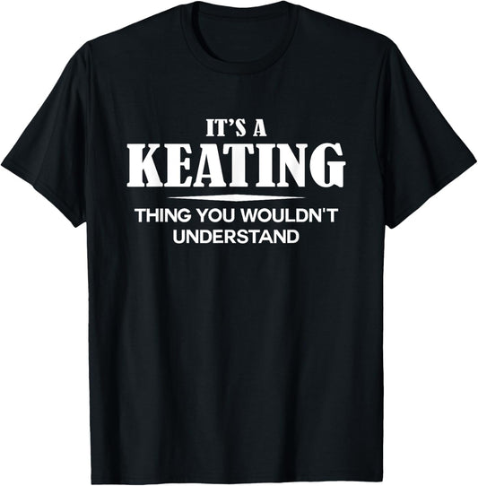 It's A KEATING Thing You Wouldn't Understand KEATING Name T-Shirt - T-Shirt | Black