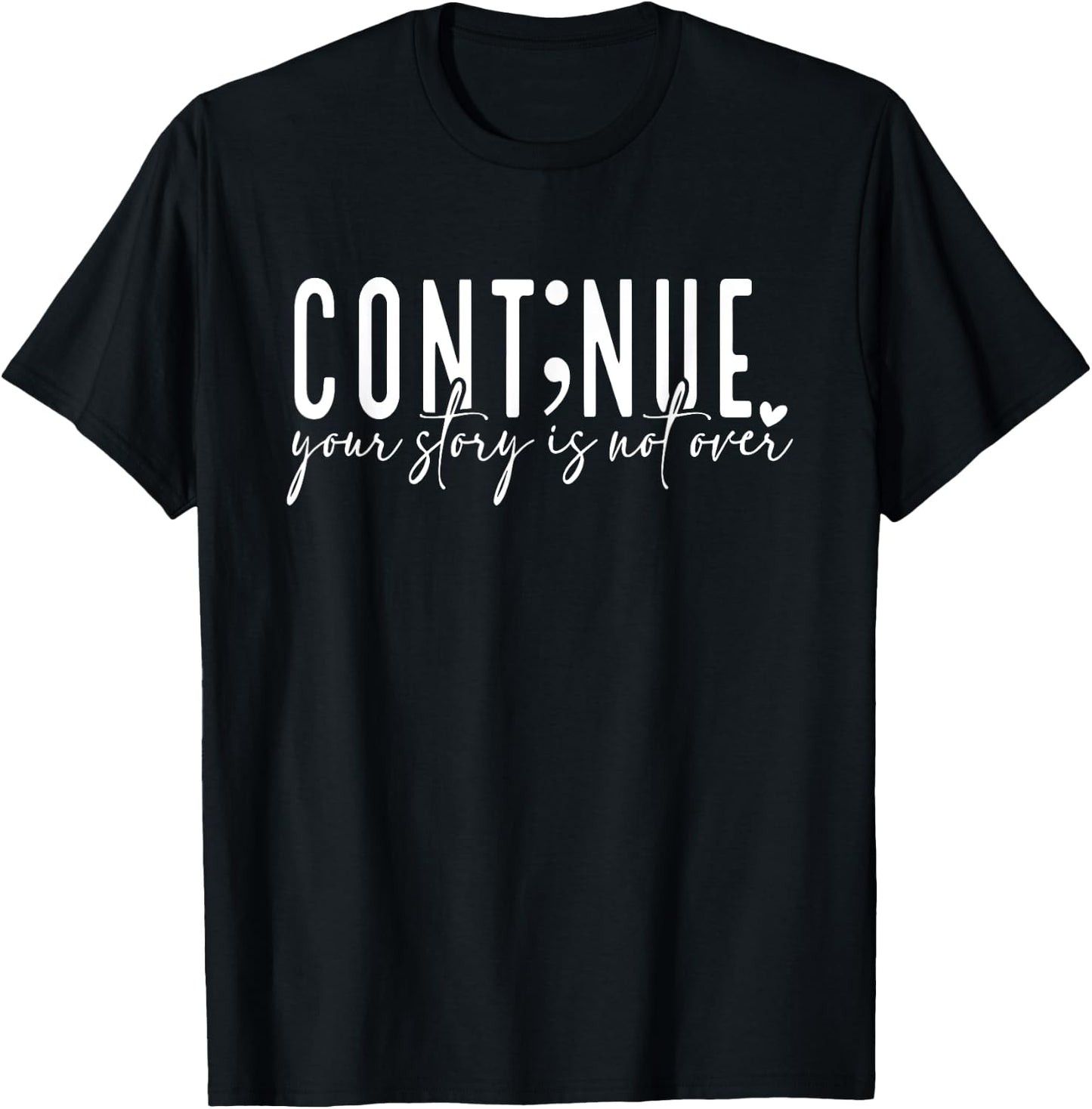 Continue Your Story Is Not Over, Cont;nue, Mental Health T-Shirt - T-Shirt | Black