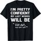 I'm Pretty Confident My Last Words Will Be Well Shit (back) T-Shirt - T-Shirt | Black