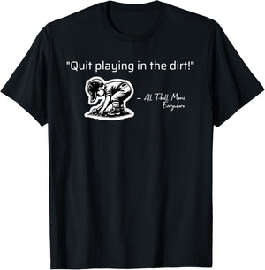 Quit Playing In The Dirt T-ball Funny Ball Sayings T-Shirt - T-Shirt | Black