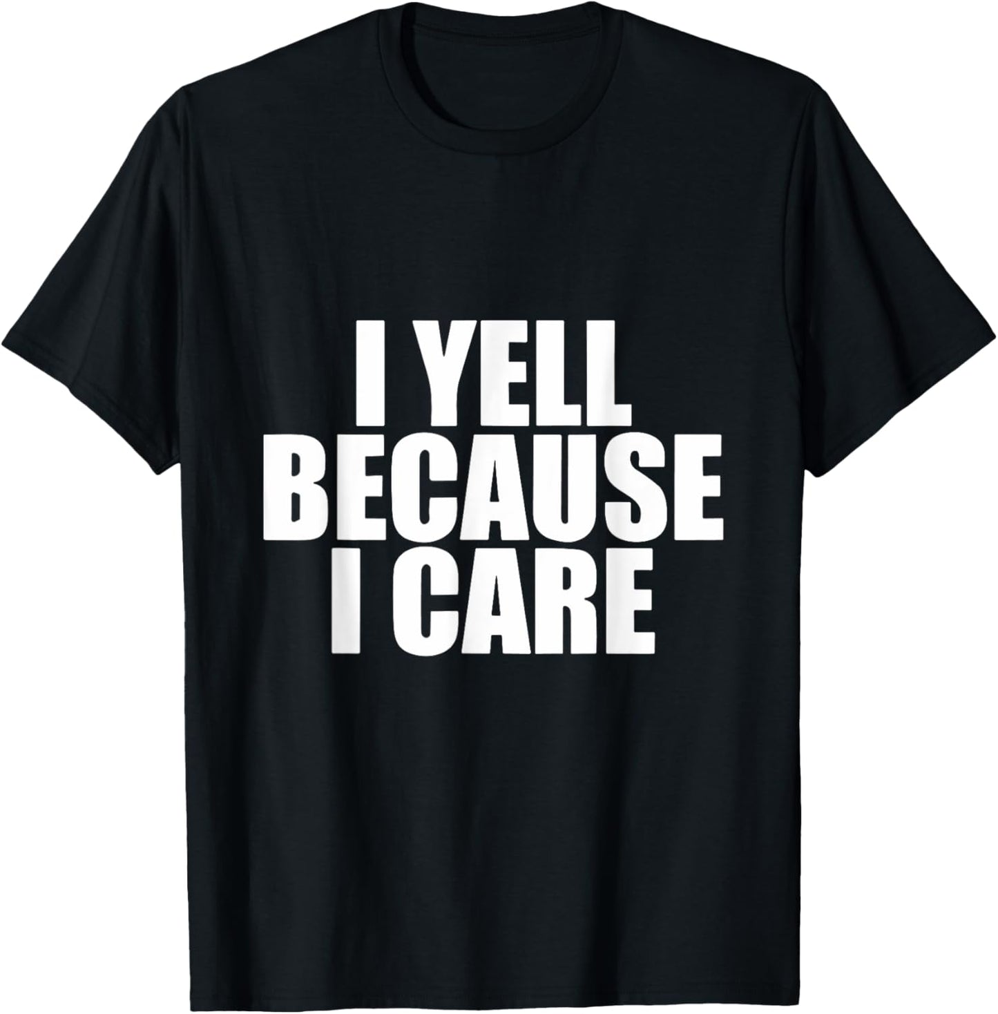 I Yell Because I Care T-Shirt - T-Shirt | Black