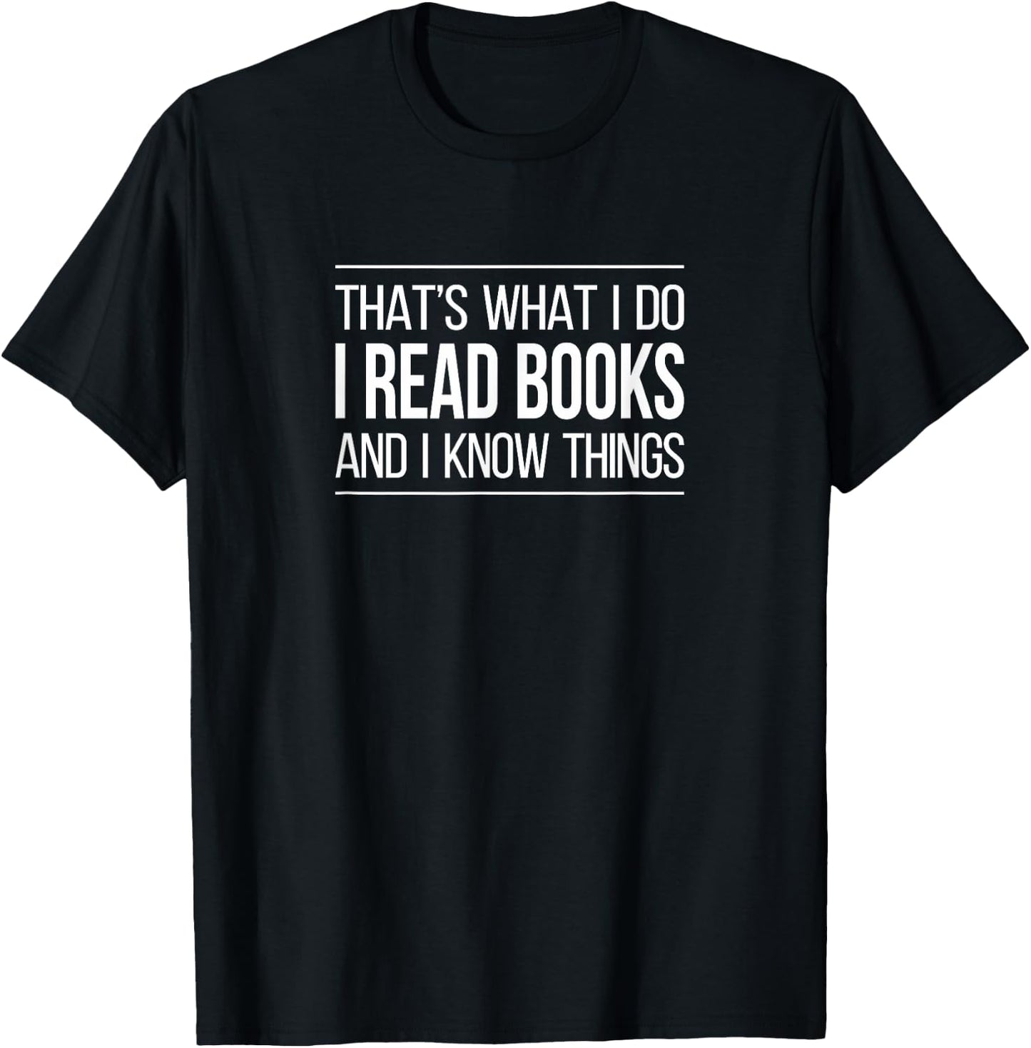 That's What I Do - I Read Books & I Know Things T-Shirt - T-Shirt | Black