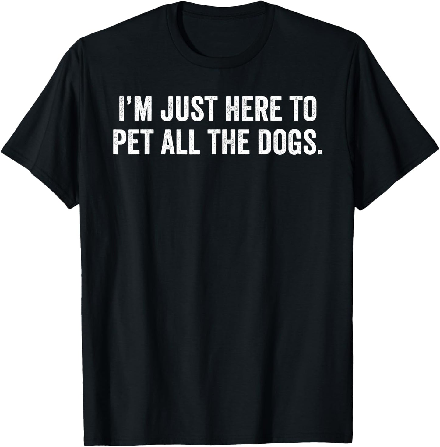 I'm Just Here to Pet All The Dogs T-Shirt - T-Shirt | Black