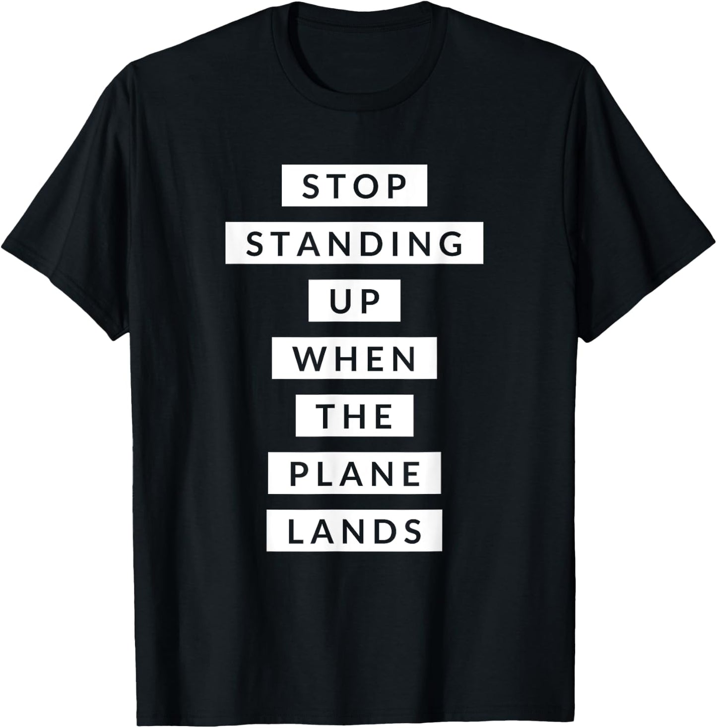 Funny Travel Stop Standing Up When The Plane Lands T-Shirt - T-Shirt | Black