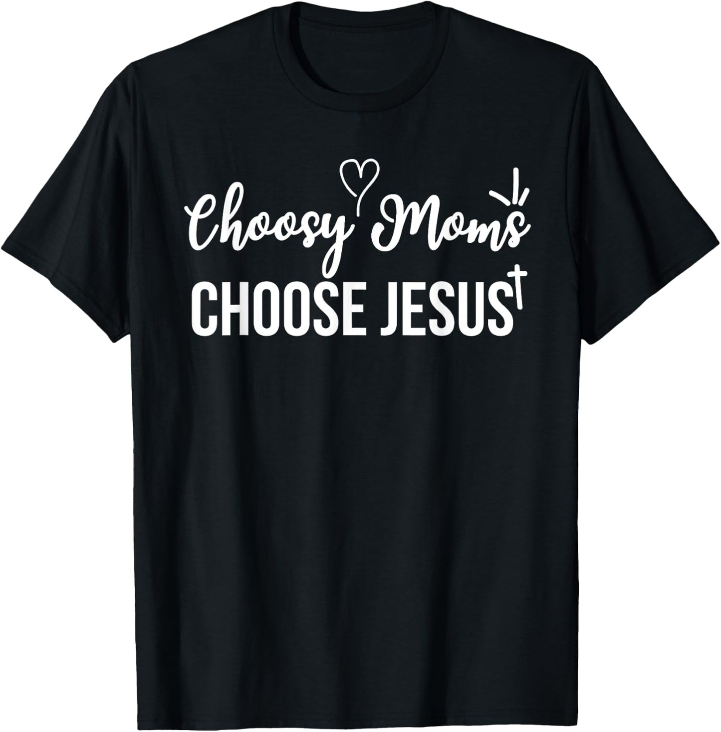 Funny Christian Choosy Moms Choose Jesus Joke T-Shirt - T-Shirt | Black