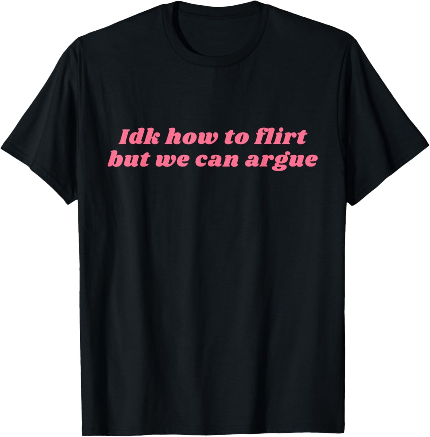 Funny Idk How To Flirt But We Can Argue Yapper Y2k T-Shirt - T-Shirt | Black