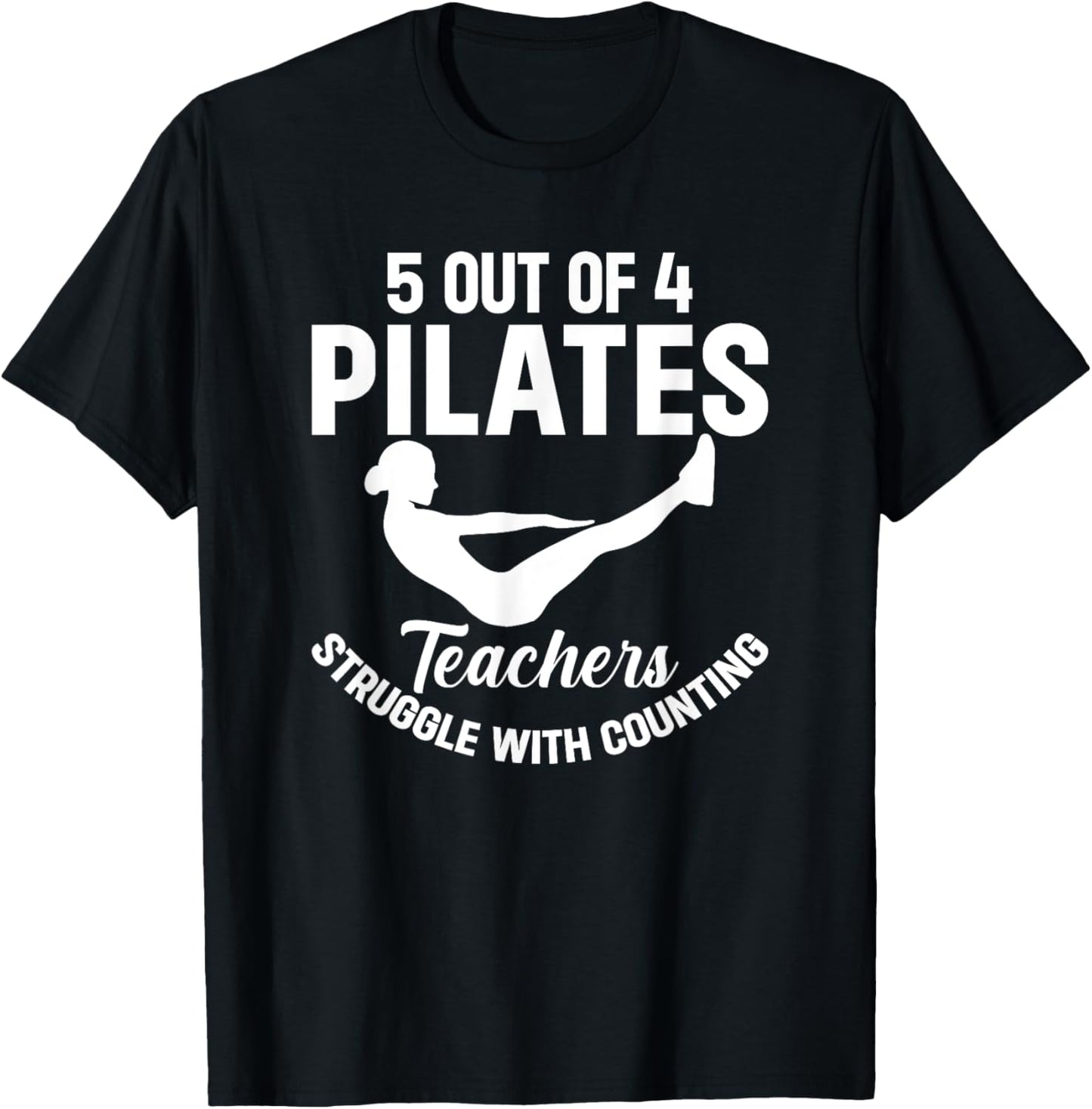 5 Out Of 4 Pilates Teachers Struggle With Counting T-Shirt - T-Shirt | Black