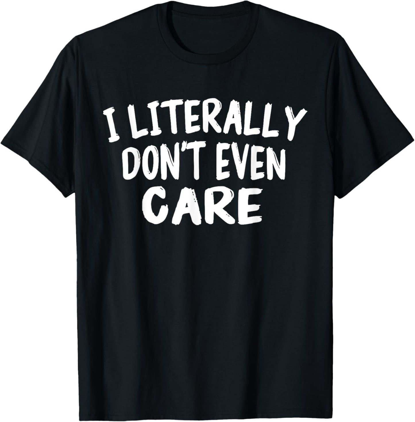 I Literally Don't Even Care Funny Quote Sarcasm Vintage T-Shirt - T-Shirt | Black