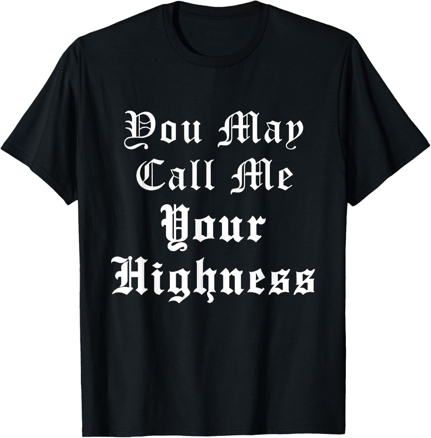 Renaissance Faire Festival Medieval Call Me Your Highness T-Shirt - T-Shirt | Black