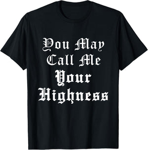 Renaissance Faire Festival Medieval Call Me Your Highness T-Shirt - T-Shirt | Black