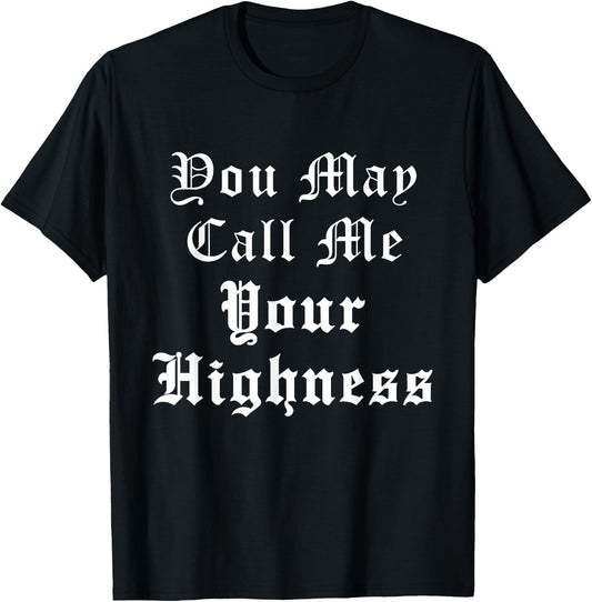 Renaissance Faire Festival Medieval Call Me Your Highness T-Shirt - T-Shirt | Black