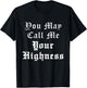 Renaissance Faire Festival Medieval Call Me Your Highness T-Shirt - T-Shirt | Black